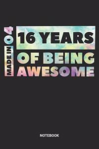 Made in 04 16 Years of Being Awesome Notebook