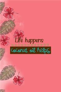 Life Happens Coconut Oil Helps