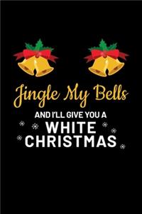 Jingle My Bells And I'll Give You a White Christmas