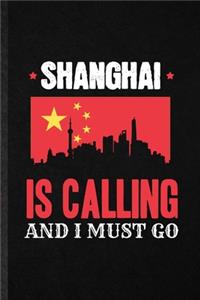 Shanghai Is Calling and I Must Go