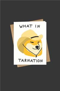 What In Tarnation Notebook