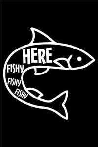 Here Fishy Fishy Fishy