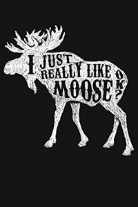 I Just Really Like Moose OK