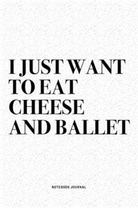 I Just Want To Eat Cheese And Ballet
