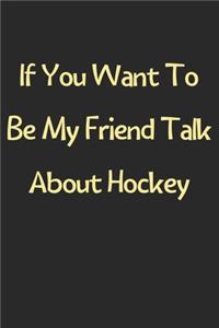 If You Want To Be My Friend Talk About Hockey