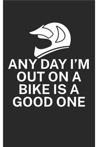 Any day Im out on a bike is a good one