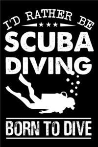 I'd Rather Be Scuba Diving Born To Dive