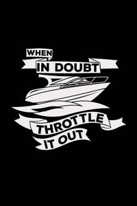 When in doubt throttle it out