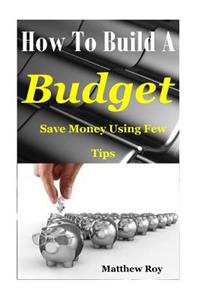 How to Build a Budget: Save Money Using Few Tips