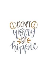 Don't Worry Be Hippie: 150 Lined Journal Pages Planner Diary Notebook