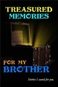 Treasured Memories for My Brother