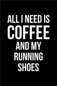 All I Need Is Coffee and My Running Shoes: Blank Lined Journal