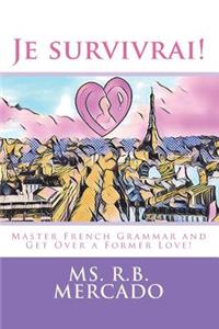 Je Survivrai !: Master French Grammar and Get Over a Former Love!