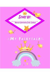 My Fairytale Story By - Primary Composition Story Journal