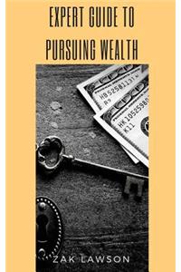 Expert Guide to Pursuing Wealth