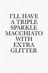 I'll Have a Triple Sparkle Macchiato with Extra Glitter