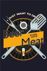 I Just Want to Drink Beer and Smoke Some Meat
