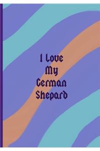 I Love My German Shepard
