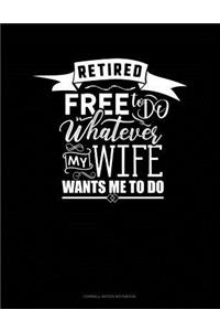 Retired Free to Do Whatever My Wife Wants Me to Do