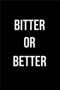 Bitter or Better