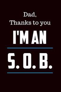 Dad Thanks to You I'm an Sob