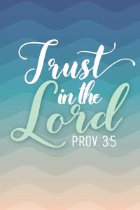 Trust in the Lord Prov. 3: 5: Lined Notebook Christian Journal with Inspirational Scripture Quote Cover