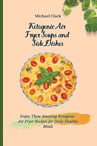 Ketogenic Air Fryer Soups and Side Dishes