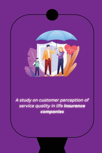 study on customer perception of service quality in life insurance companies