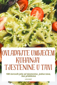 Ovladajte UmijeĆem Kuhanja Tjestenine U Tavi