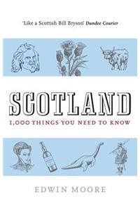 Scotland: 1,000 Things You Need to Know: 1,000 Things You Need to Know