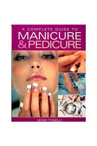 A Complete Guide to Manicure and Pedicure