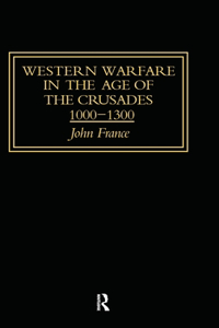 Western Warfare in the Age of the Crusades 1000-1300