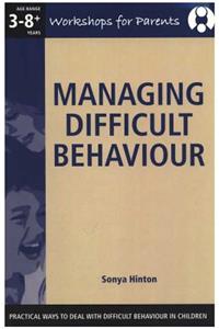 Managing Difficult Behaviour, - Workshop for Parents: Practical Ways to Deal with Difficult Behaviour in Children,