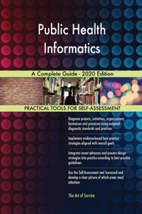 Public Health Informatics A Complete Guide - 2020 Edition