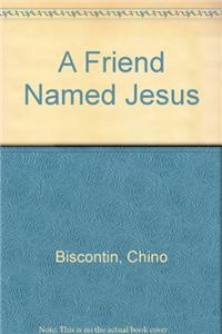 A Friend Named Jesus: the Gospel of Luke in Ten Stories