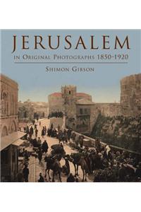 Jerusalem in Original Photographs 1850-1920