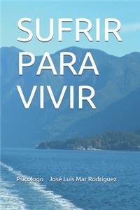 Sufrir Para Vivir