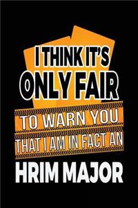 I Think It's Only Fair To Warn You That I Am In Fact A HRIM Major
