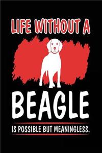 Life Without A Beagle Is Possible But Meaningless.