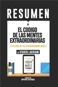Resumen de El Codigo de Las Mentes Extraordinarias (the Code of the Extraordinary Mind) - de Vishen Lakhiani