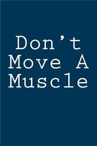 Don't Move A Muscle