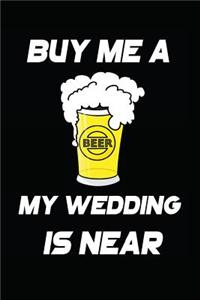 Buy Me a Beer My Wedding Is Near