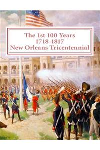 first 100 Years - 1718-1817 - New Orleans Tricentennial