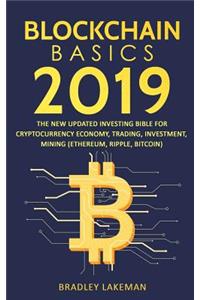 Blockchain Basics 2019: The New Updated Investing Bible for Cryptocurrency Economy, Trading, Investment, Mining (Ethereum, Ripple, Bitcoin)