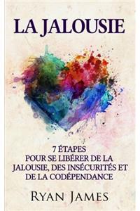 La Jalousie: 7 Etapes Pour Se Liberer de la Jalousie, Des Insecurites Et de la Codependance (Jealousy Livre En Francais/French Book)