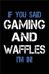If You Said Gaming And Waffles I'm In