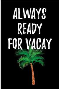 Always Ready For Vacay