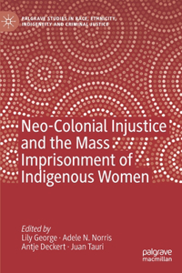 Neo-Colonial Injustice and the Mass Imprisonment of Indigenous Women