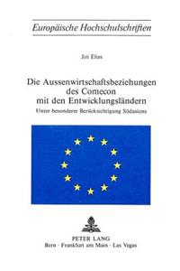 Die Aussenwirtschaftsbeziehungen Des Comecon Mit Den Entwicklungslaendern