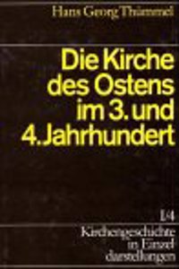 Kirchengeschichte in Einzeldarstellungen / Von Der Alten Kirche Bis Zum Hohen Mittelalter / Die Kirche Des Ostens Im 3. Und 4. Jahrhundert